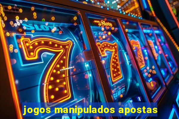 jogos manipulados apostas